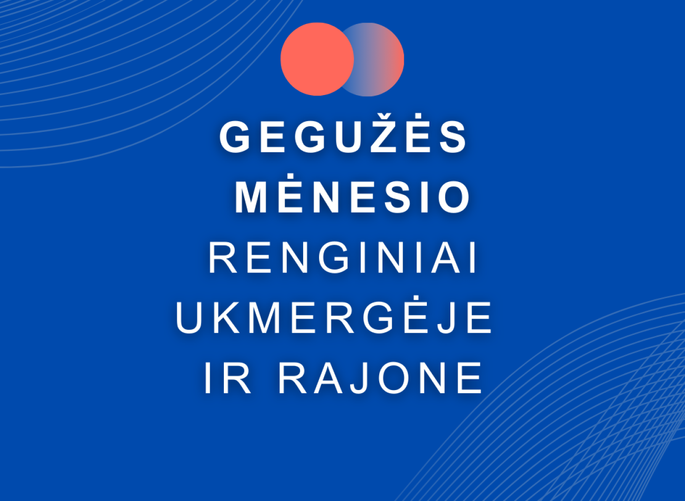Gegužės mėnesio renginiai Ukmergėje ir rajone