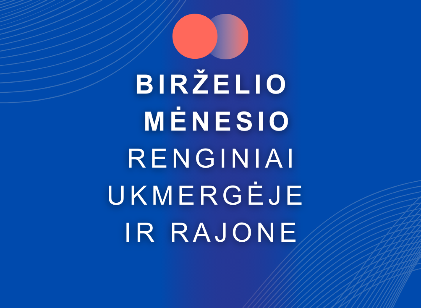 Birželio mėnesio renginiai Ukmergėje ir rajone