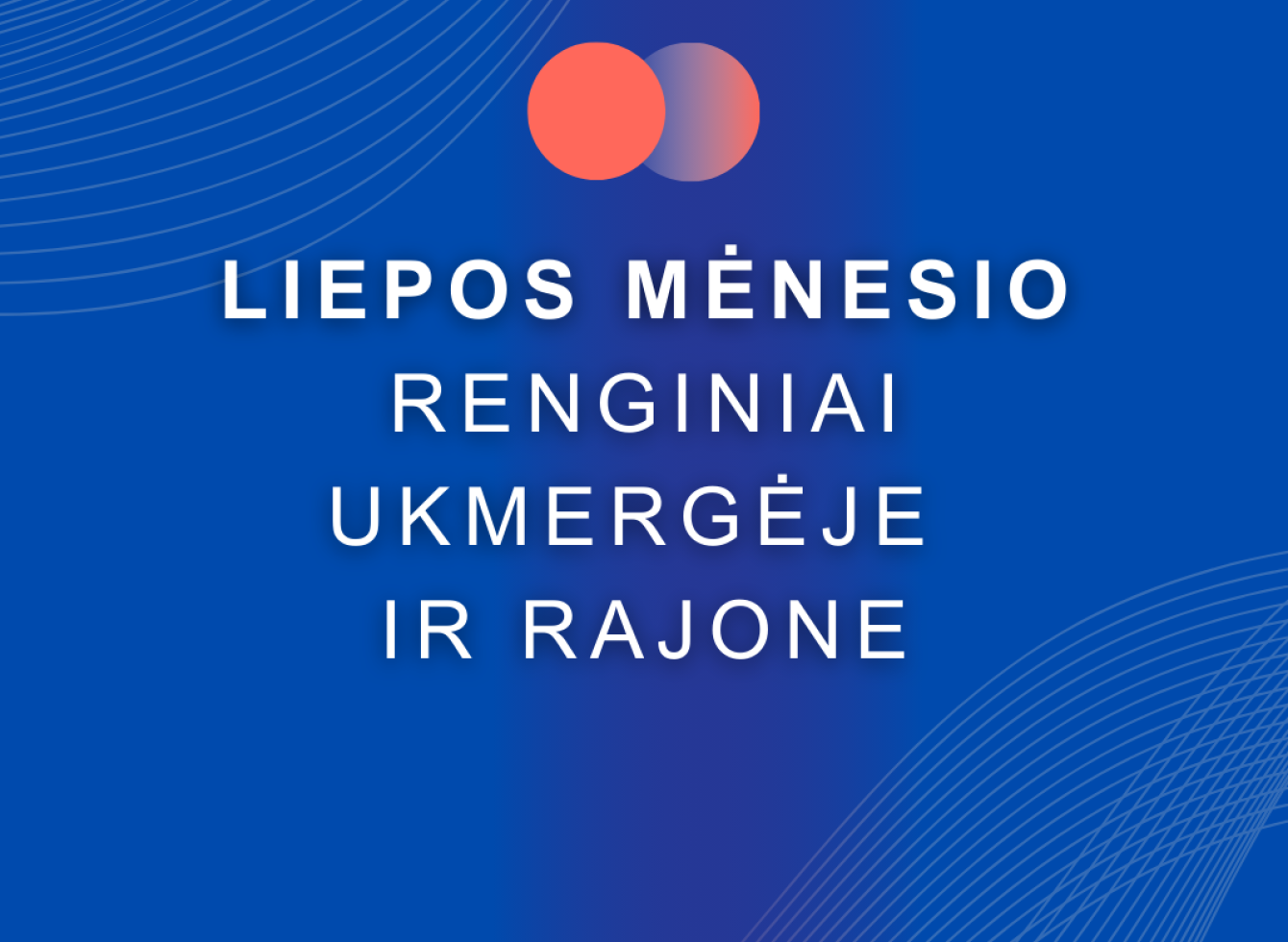 Liepos mėnesio renginiai Ukmergėje ir rajone