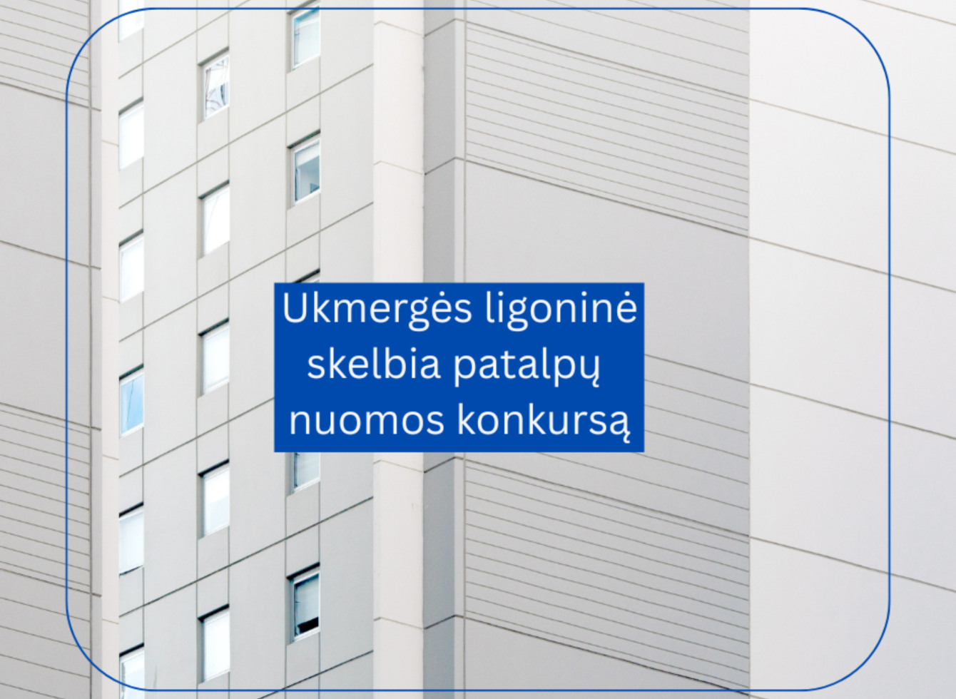 Ukmergės ligoninė skelbia patalpų nuomos konkursą