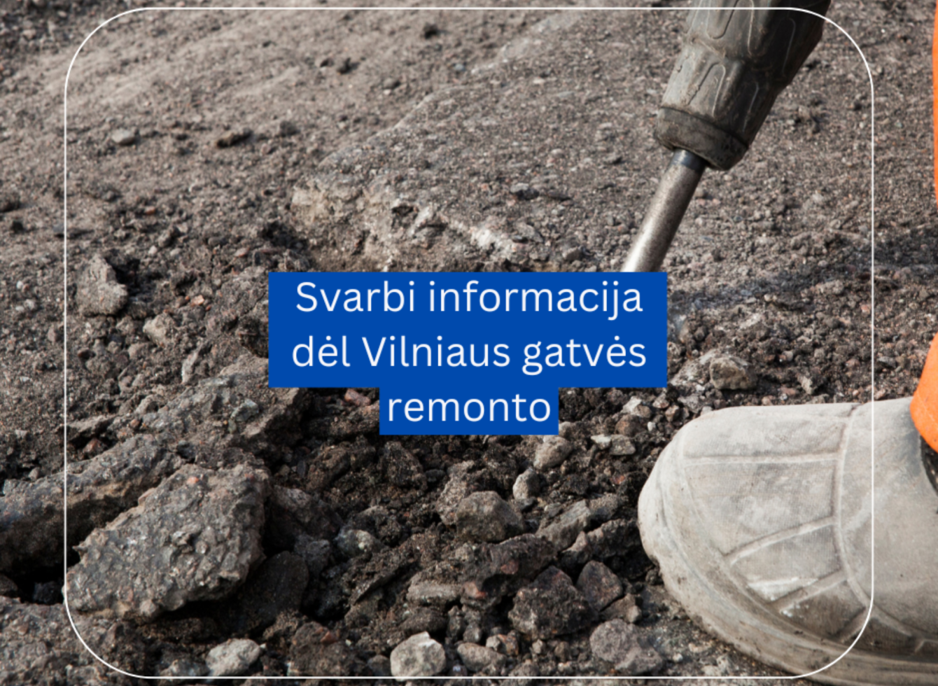 Svarbi informacija dėl Vilniaus gatvės remonto