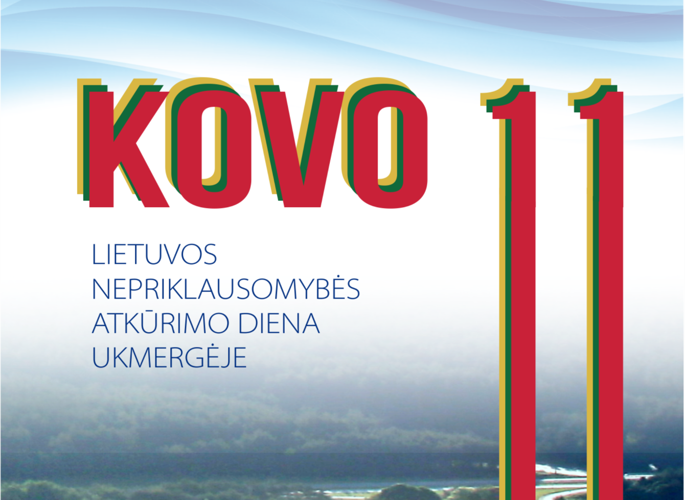 Kovo 11 d. kviečiame kartu Ukmergėje paminėti Lietuvos Nepriklausomybės atkūrimo dieną!