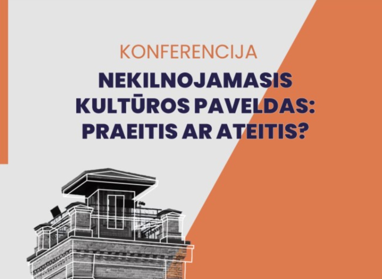 Paveldo konferencija Nekilnojamasis kultūros paveldas mūsų praeitis ar ateitis?